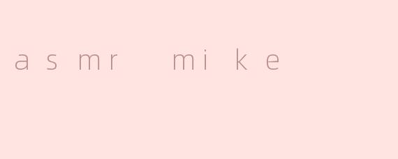 asmr mike